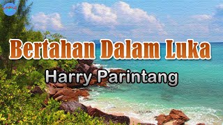 Bertahan Dalam Luka - Harry Parintang (lirik Lagu) | Lagu Indonesia  ~ ku di sini sedang bertahan
