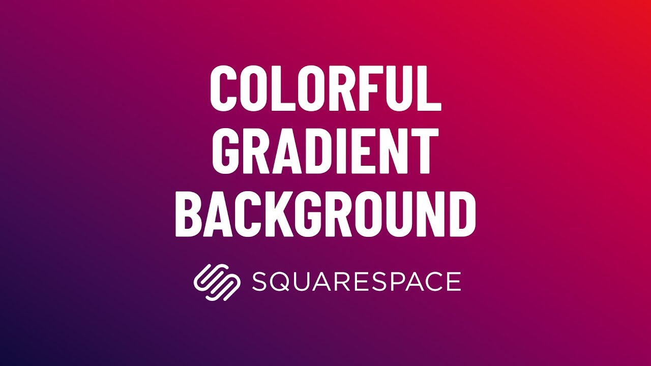 Hướng dẫn sử dụng squarespace background gradient và tùy chỉnh theo ý muốn