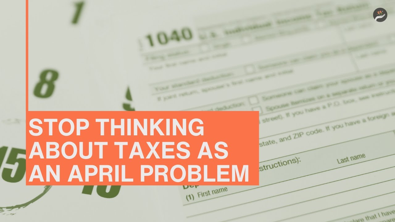Stop Thinking About Taxes as an April Problem