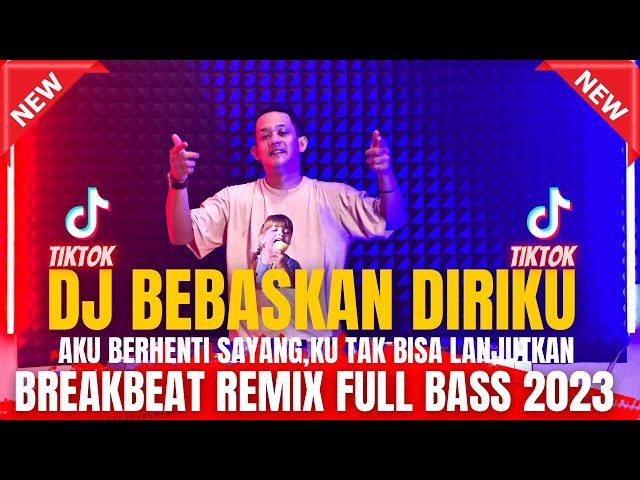 AKU BERHENTI SAYANG !!! DJ BEBASKAN DIRIKU BREAKBEAT FULL BASS - BREAKBEAT REMIX FULL BASS 2023 class=