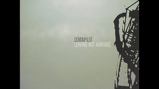 Downpilot - Leaving Not Arriving (Tapete Records) [Full Album]