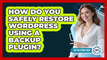 How Do You Safely Restore WordPress Using A Backup Plugin? - WP Solutions Guru