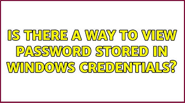 Is there a way to view password stored in Windows Credentials? (2 Solutions!!)