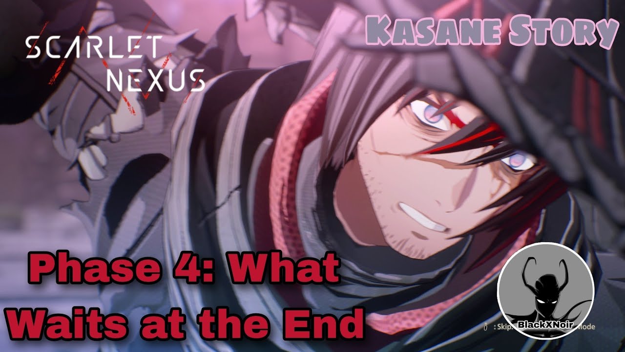[Scarlet Nexus] Kasane Story/Phase 4: What Waits at the End