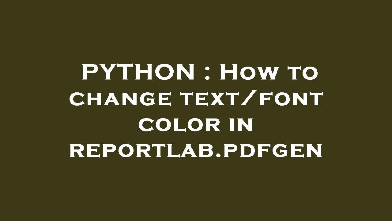 PYTHON How To Change Text font Color In Reportlab pdfgen YouTube python-how-to-change-text-font-color-in-reportlab-pdfgen-youtube