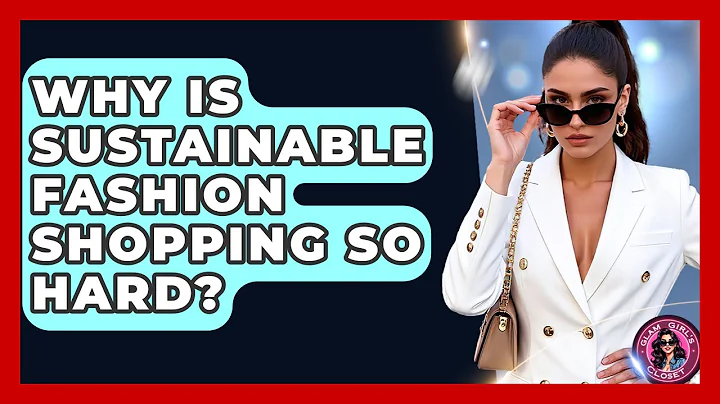 Why Is Sustainable Fashion Shopping So Hard? - Glam Girl's Closet