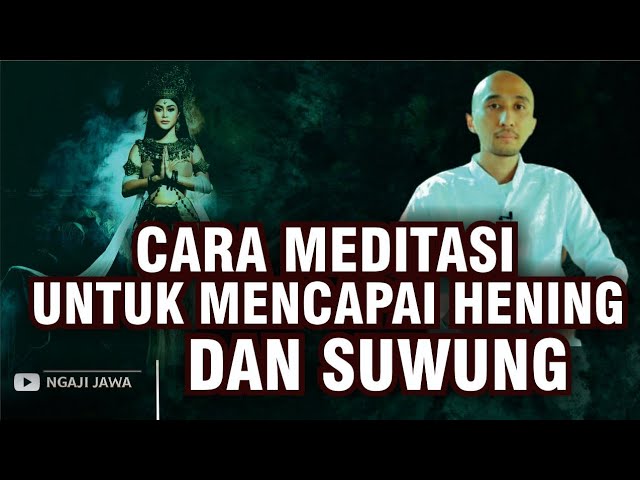 CARA MEDITASI UNTUK MENUJU HENING DAN SUWUNG class=