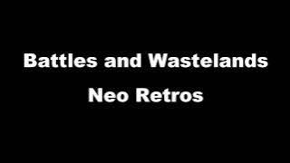 Neo Retros - Battles and Wastelands (Lyrics)