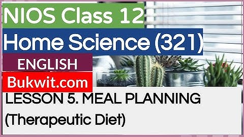 NIOS Class 12 Home Science (321): LESSON 5. MEAL PLANNING (Therapeutic Diet)