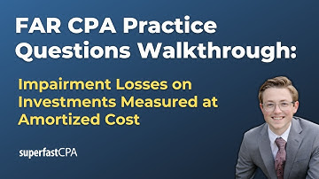 FAR CPA Practice Questions: Impairment Losses on Investments Measured at Amortized Cost