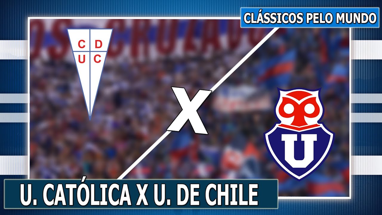 UNIVERSIDAD CATÓLICA X UNIVERSIDAD DE CHILE l CLÁSSICOS PELO MUNDO EP ...