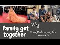 Vlog-36 “Family Get Together”, Food, Recipes, Red Carpet, Movie, Dinner.