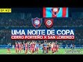 Cerro Porteño x San Lorenzo Ep. #27 - Noites de Copa - Soy Loco Por Ti, Libertadores