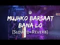 Mujhko Barsaat Bana Lo (Slowed+Reverb)  Armaan Malik | Junooniyat | Lofi Music Channel