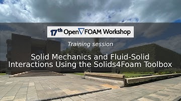 [17th OpenFOAM Workshop] Solid Mechanics and Fluid Solid Interactions Using the Solids4Foam Toolbox