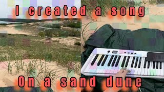 I made a song… on top of a sand dune