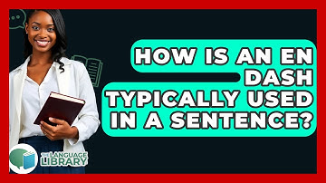 How Is An En Dash Typically Used In A Sentence? - The Language Library