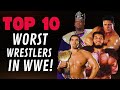 The 10 Worst Wrestlers to Ever Step Foot in a WWE Ring!