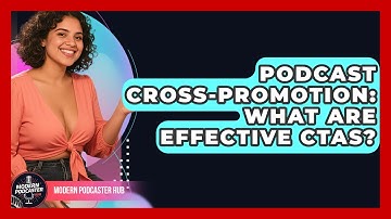 Podcast Cross-Promotion: What Are Effective CTAs? - Modern Podcaster Hub