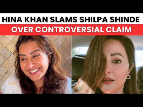 'तुम्हें शर्म आनी चाहिए   ' Shilpa Shinde पर भड़कीं Hina Khan, जमाने के सामने लगाई लताड़