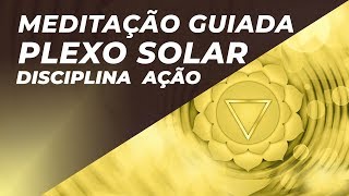 MEDITAÇÃO GUIADA PLEXO SOLAR - FORÇA DE VONTADE - DISCIPLINA - AÇÃO - 528HZ