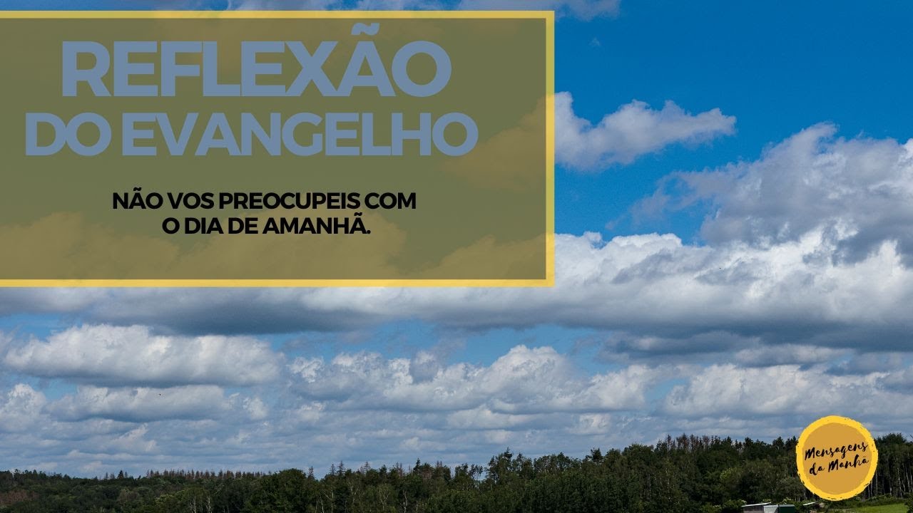 reflex-o-do-evangelho-n-o-vos-preocupeis-com-o-dia-de-amanh-youtube