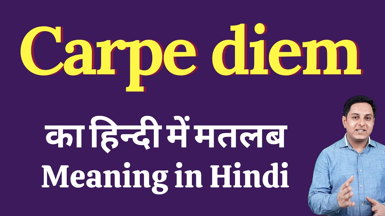 Meaning Of Carpe Diem In Hindi Correct Pronunciation Of Carpe Diem