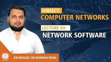 Lecture 04: Network Software - Computer Networks by Dr. Khaleel Khan
