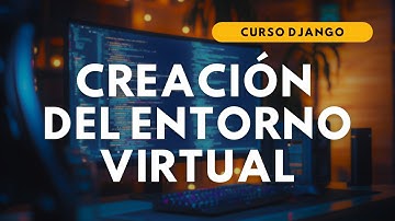 4.- CURSO DJANGO | Creación del ENTORNO VIRTUAL