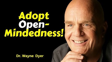 You Have To Be Open Minded, Dr. Wayne Dyer | Inspiration, Motivational Speech Video