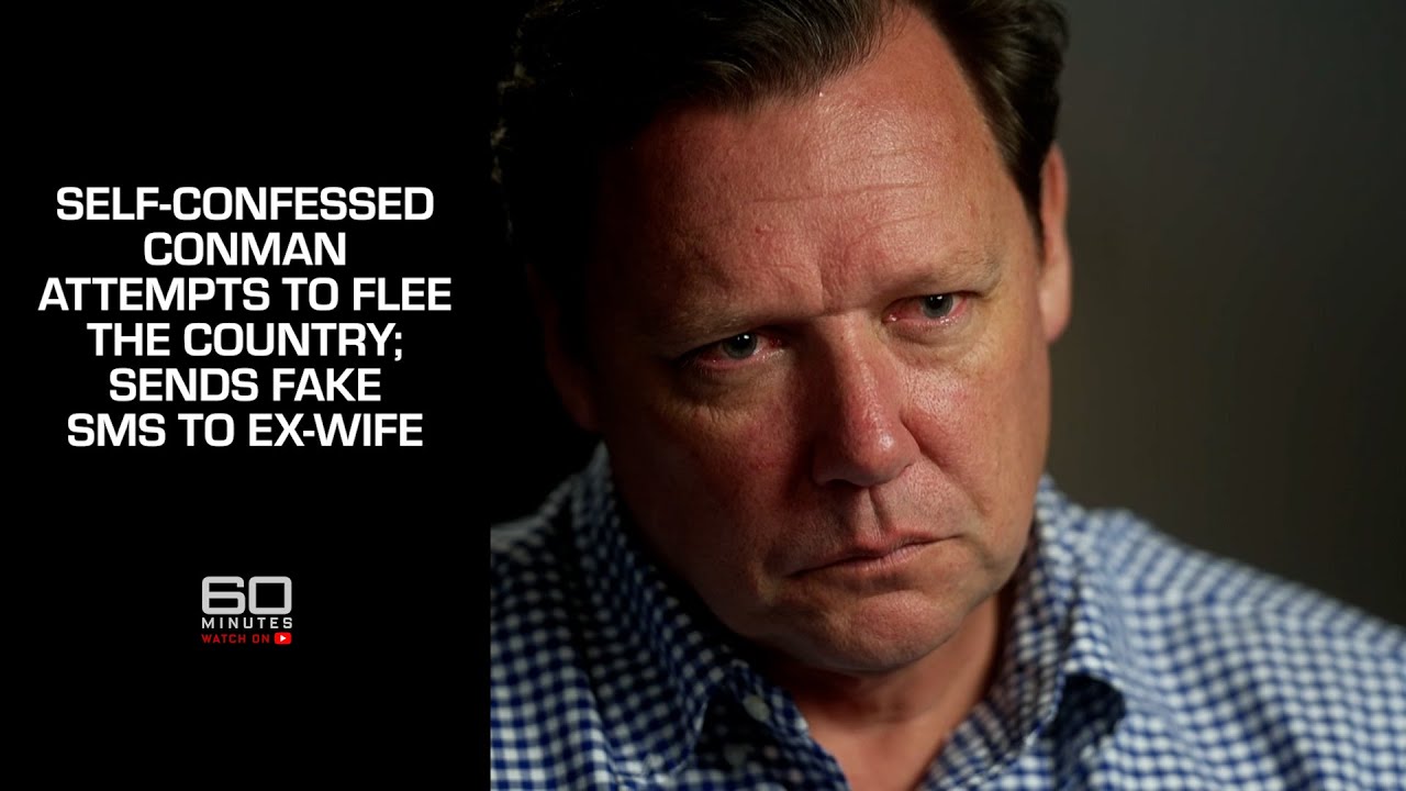 Self-confessed conman attempts to flee the country, sends fake SMS to ex-wife | 60 Minutes Australia