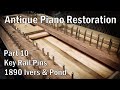 130 Year Old Piano Rebuild - Part 10 - Key Rail Pins