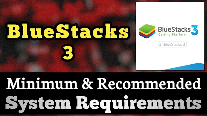 Bluestack 3 cần bao nhiêu ram để cài đặt