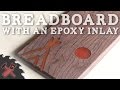 Making a Breadboard w/ Epoxy Inlays