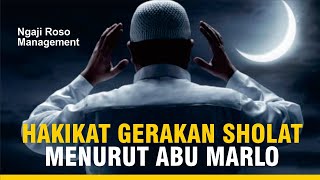 HAKIKAT GERAKAN SHOLAT MENURUT ABU MARLO