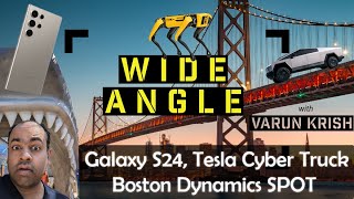 Wide Angle with Varun Krish | Galaxy S24, Tesla Cybertruck, Boston Dynamics Spot