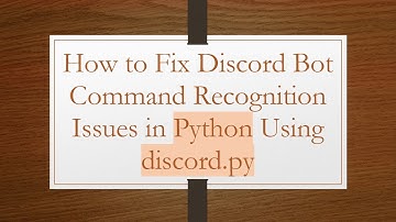 How to Fix Discord Bot Command Recognition Issues in Python Using discord.py