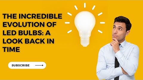 "The Incredible Evolution of LED Bulbs: A Look Back in Time"