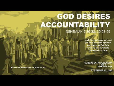 SUNDAY SCHOOL LESSON NOVEMBER 23 2025 GOD DESIRES ACCOUNTABILITY NEHEMIAH 9 30 38 10 28 29