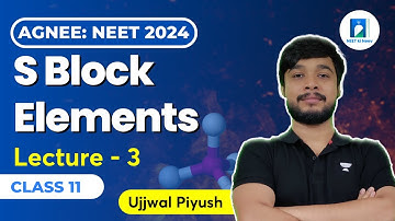 S Block Elements | Lecture - 3 | AGNEE NEET 2024 Batch | Ujjwal Piyush