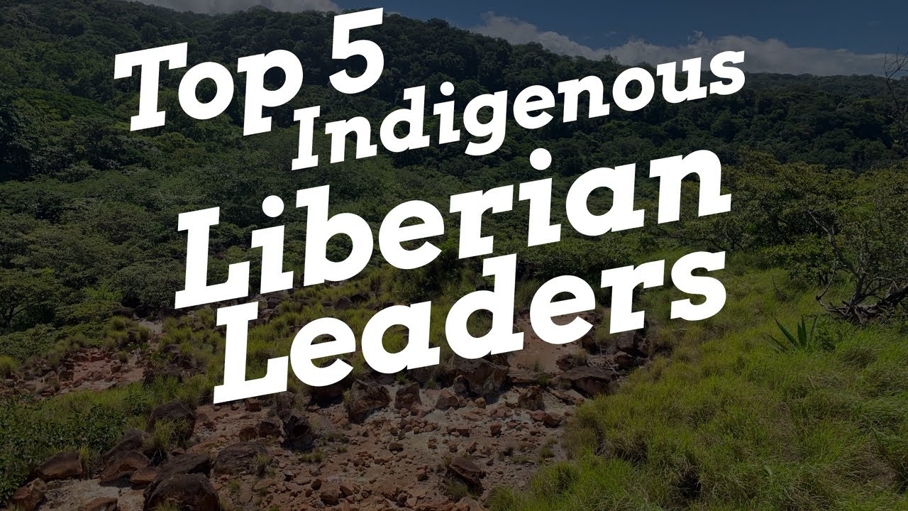 Top 5 INDIGENOUS LEADERS OF LIBERIA