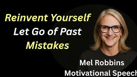 Reinvent Yourself: Let Go of Past Mistakes & Create a New Version of You - Mel Robbins Motivation