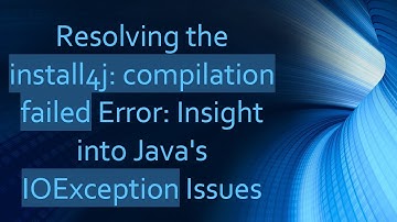 Resolving the install4j: compilation failed Error: Insight into Java