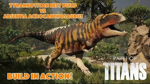 The Best Tyrannotitan Build Vs Absentia Acrocathosaurus - PvP | Path of Titans