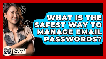 What Is The Safest Way To Manage Email Passwords? - TheEmailToolbox.com