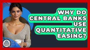 Why Do Central Banks Use Quantitative Easing? - Making Politics Simple