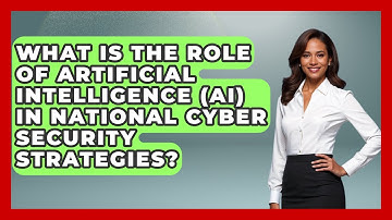 What Is The Role Of Artificial Intelligence (AI) In National Cyber Security Strategies?
