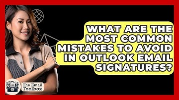 What Are The Most Common Mistakes To Avoid In Outlook Email Signatures? - TheEmailToolbox.com