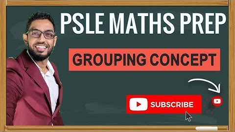 Ai Tong, P5 SA2, Grouping Concept | Learn Problem Sums | PSLE MATHS PREP
