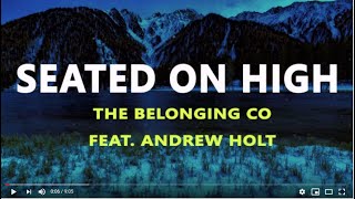 Video thumbnail of "Seated On High  - The Belonging Co Featuring Andrew Holt(lyrics)"